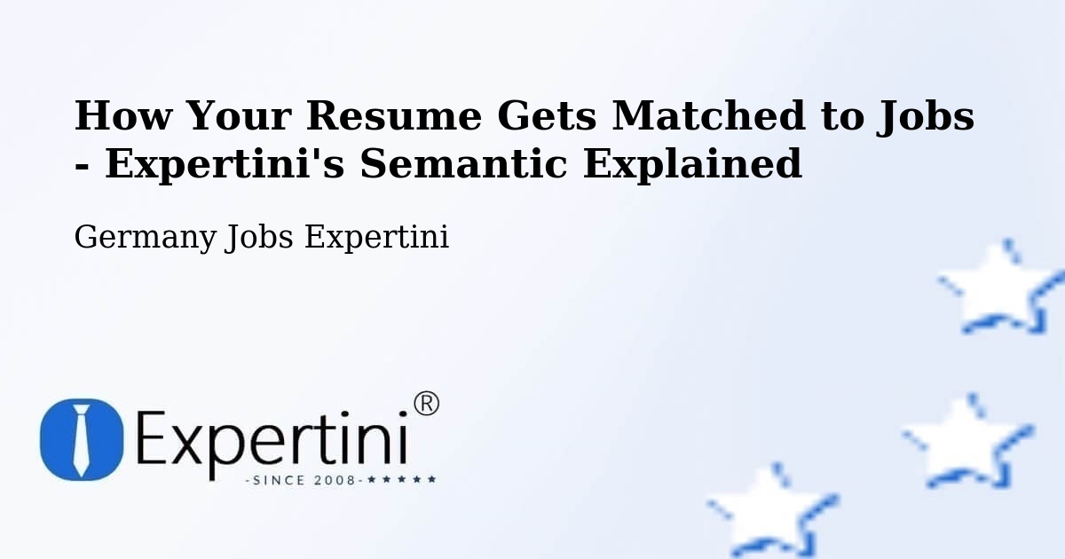 How Your Resume Gets Matched to Jobs - Expertini's Semantic Explained - Germany Jobs Expertini